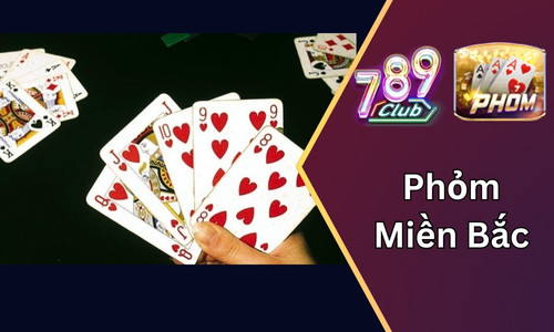Phỏm miền Bắc: Trò chơi đầy thú vị và hấp dẫn tại 789club 4 phom mien bac